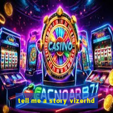 tell me a story vizerhd